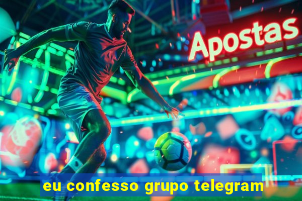 eu confesso grupo telegram